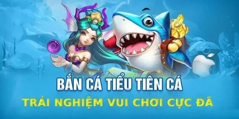 Lý do săn cá Tiểu Tiên được yêu thích