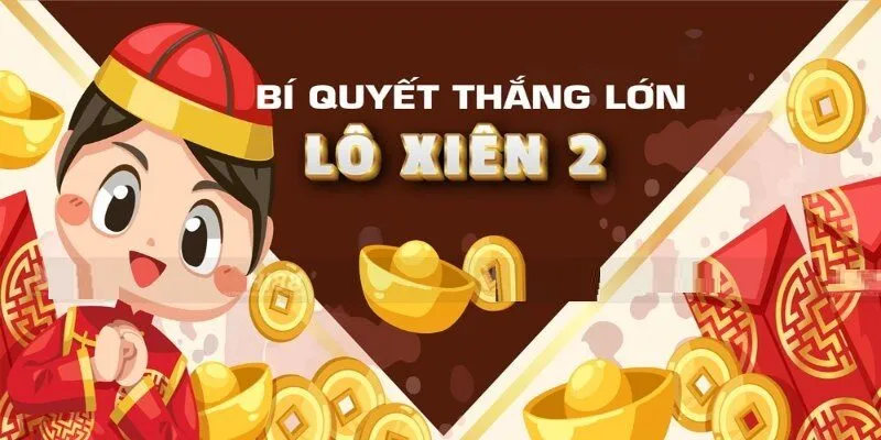 Bật mí bí quyết đánh xiên 2 thắng lớn