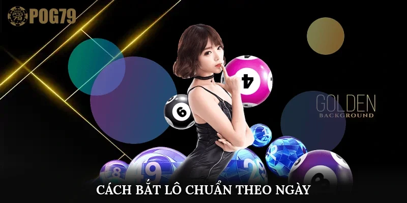 cách bắt lô chuẩn theo ngày