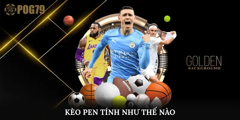 kèo pen tính như thế nào